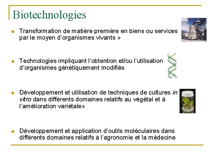 Biotechnologies n Transformation de matière première en biens ou services par le moyen d’organismes