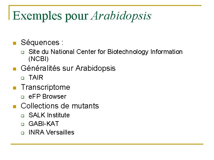 Exemples pour Arabidopsis n Séquences : q n Généralités sur Arabidopsis q n TAIR