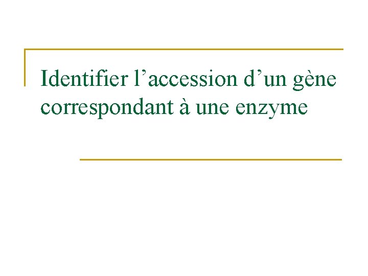 Identifier l’accession d’un gène correspondant à une enzyme 
