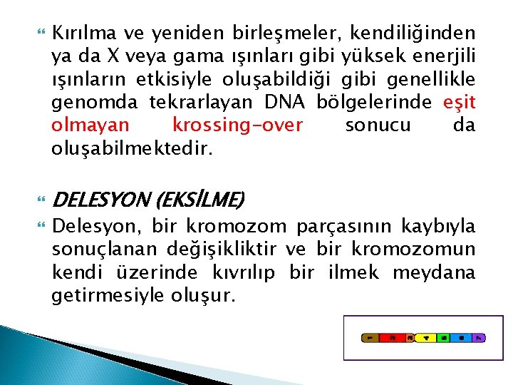  Kırılma ve yeniden birleşmeler, kendiliğinden ya da X veya gama ışınları gibi yüksek