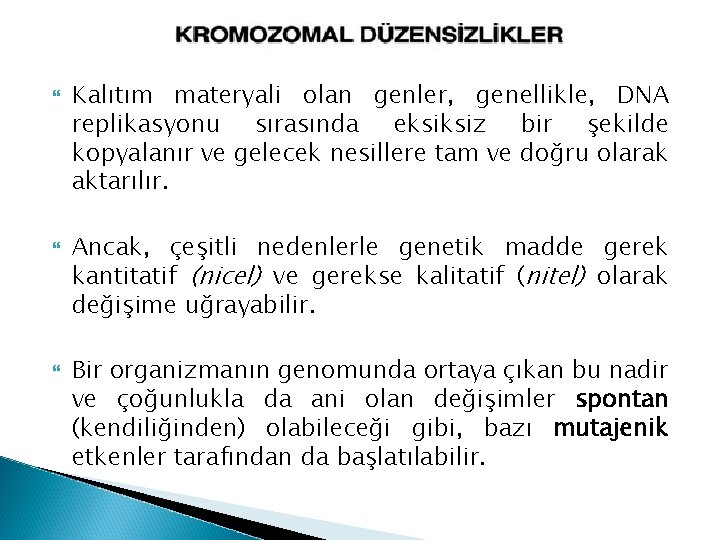  Kalıtım materyali olan genler, genellikle, DNA replikasyonu sırasında eksiksiz bir şekilde kopyalanır ve