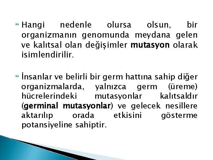  Hangi nedenle olursa olsun, bir organizmanın genomunda meydana gelen ve kalıtsal olan değişimler