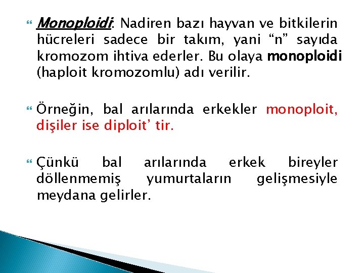  Monoploidi: Nadiren bazı hayvan ve bitkilerin hücreleri sadece bir takım, yani “n” sayıda