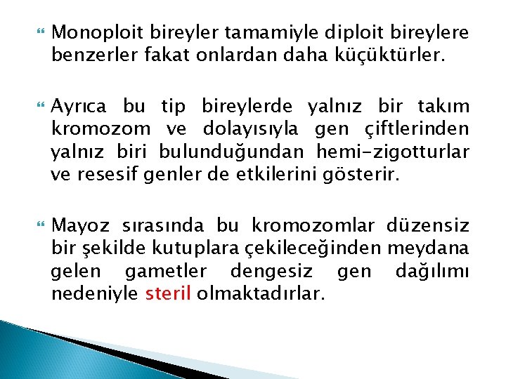  Monoploit bireyler tamamiyle diploit bireylere benzerler fakat onlardan daha küçüktürler. Ayrıca bu tip