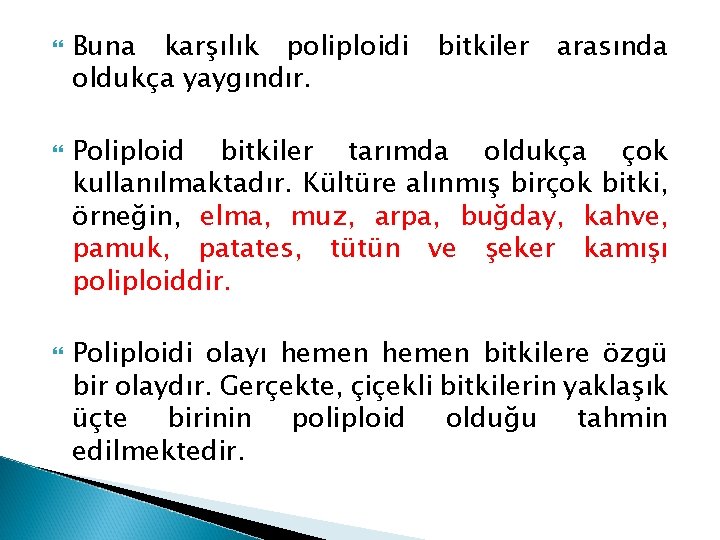  Buna karşılık poliploidi oldukça yaygındır. bitkiler arasında Poliploid bitkiler tarımda oldukça çok kullanılmaktadır.