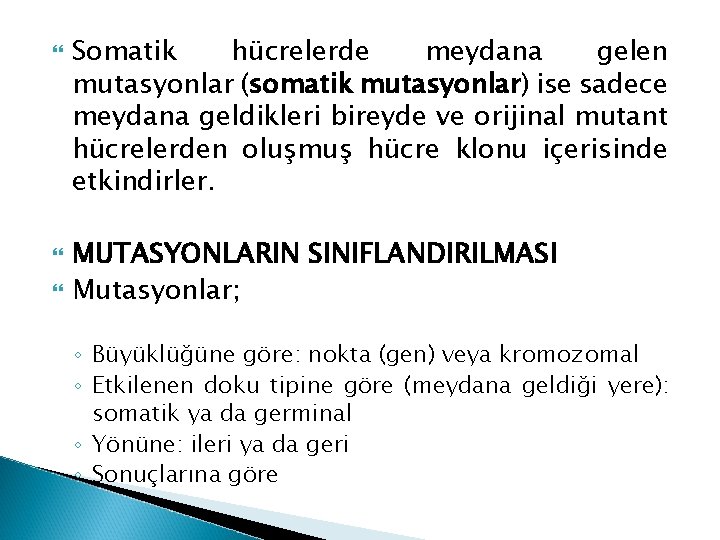  Somatik hücrelerde meydana gelen mutasyonlar (somatik mutasyonlar) ise sadece meydana geldikleri bireyde ve