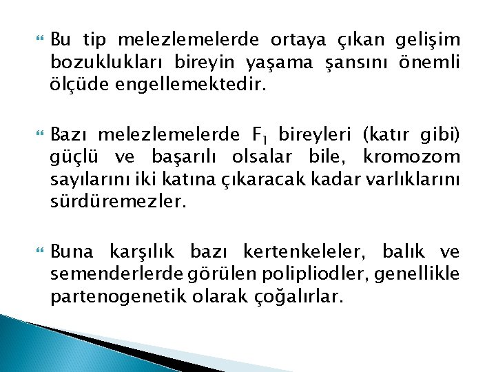  Bu tip melezlemelerde ortaya çıkan gelişim bozuklukları bireyin yaşama şansını önemli ölçüde engellemektedir.