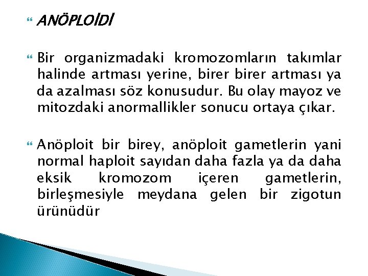  ANÖPLOİDİ Bir organizmadaki kromozomların takımlar halinde artması yerine, birer artması ya da azalması