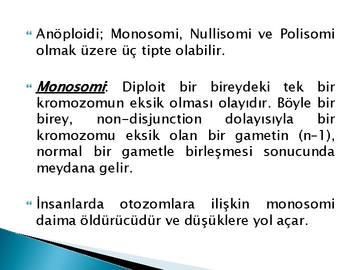  Anöploidi; Monosomi, Nullisomi ve Polisomi olmak üzere üç tipte olabilir. Monosomi: Diploit bireydeki