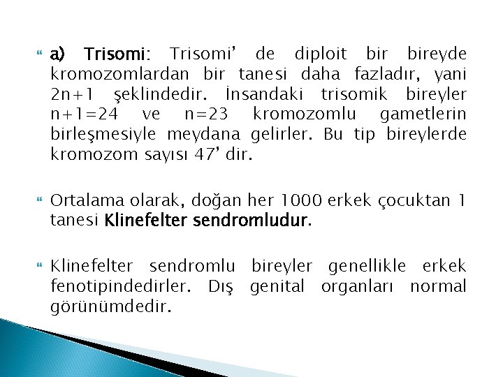  a) Trisomi: Trisomi’ de diploit bireyde kromozomlardan bir tanesi daha fazladır, yani 2