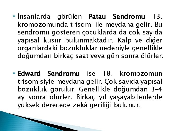  İnsanlarda görülen Patau Sendromu 13. kromozomunda trisomi ile meydana gelir. Bu sendromu gösteren