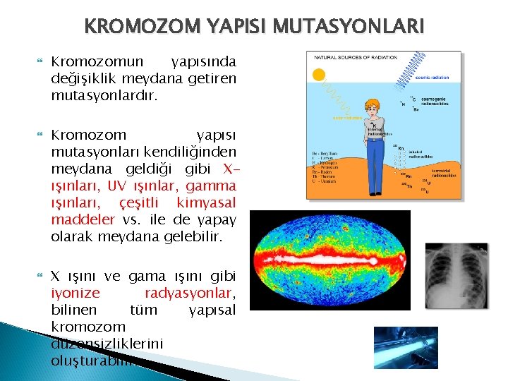 KROMOZOM YAPISI MUTASYONLARI Kromozomun yapısında değişiklik meydana getiren mutasyonlardır. Kromozom yapısı mutasyonları kendiliğinden meydana