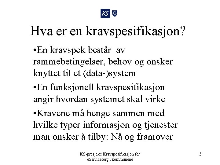 Hva er en kravspesifikasjon? • En kravspek består av rammebetingelser, behov og ønsker knyttet