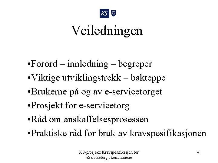 Veiledningen • Forord – innledning – begreper • Viktige utviklingstrekk – bakteppe • Brukerne