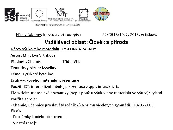 Název šablony: Inovace v přírodopisu 52/CH 13/10. 2. 2013, Vrtišková Vzdělávací oblast: Člověk a