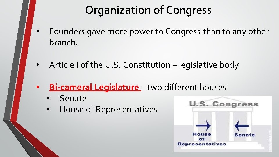 Organization of Congress • Founders gave more power to Congress than to any other