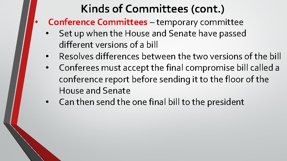 Kinds of Committees (cont. ) • Conference Committees – temporary committee • Set up