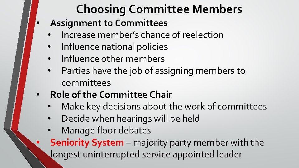 Choosing Committee Members Assignment to Committees • Increase member’s chance of reelection • Influence