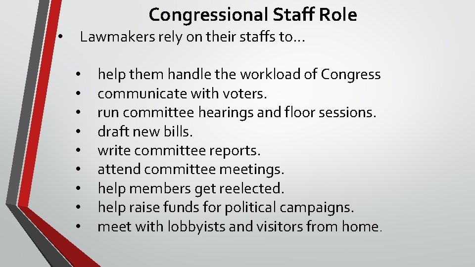 Congressional Staff Role • Lawmakers rely on their staffs to… • • • help
