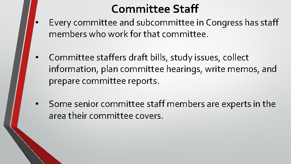 Committee Staff • Every committee and subcommittee in Congress has staff members who work