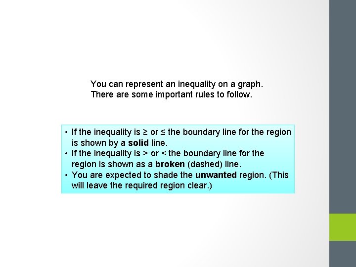 You can represent an inequality on a graph. There are some important rules to