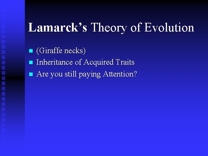 Lamarck’s Theory of Evolution n (Giraffe necks) Inheritance of Acquired Traits Are you still