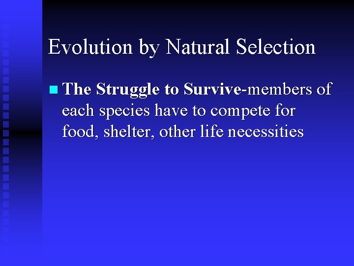Evolution by Natural Selection n The Struggle to Survive-members of each species have to