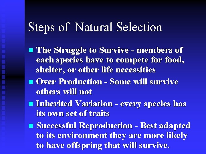 Steps of Natural Selection The Struggle to Survive - members of each species have