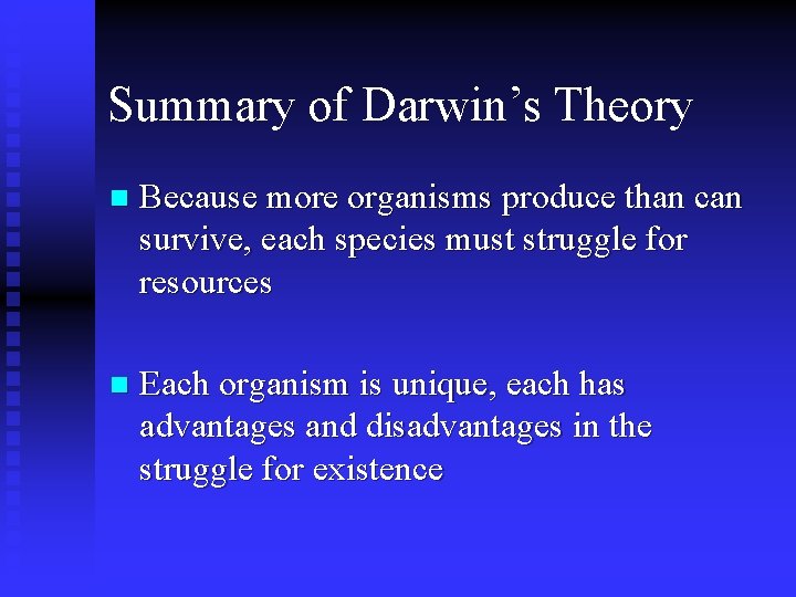 Summary of Darwin’s Theory n Because more organisms produce than can survive, each species