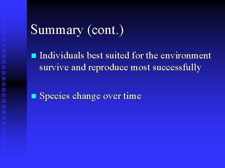 Summary (cont. ) n Individuals best suited for the environment survive and reproduce most