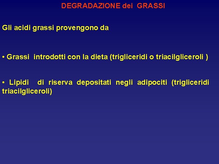 DEGRADAZIONE dei GRASSI Gli acidi grassi provengono da • Grassi introdotti con la dieta