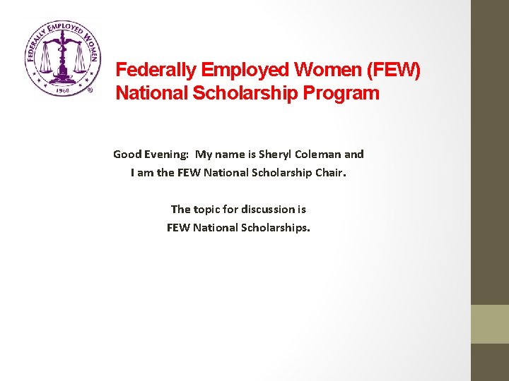Federally Employed Women (FEW) National Scholarship Program Good Evening: My name is Sheryl Coleman