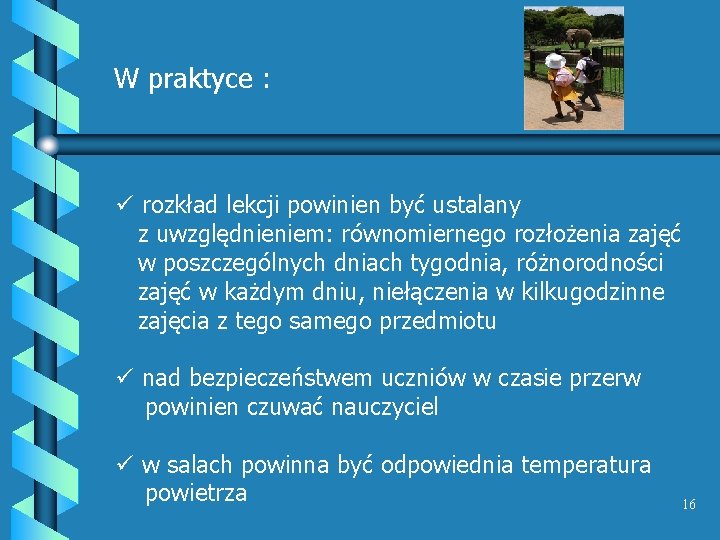 W praktyce : ü rozkład lekcji powinien być ustalany z uwzględnieniem: równomiernego rozłożenia zajęć W praktyce : ü rozkład lekcji powinien być ustalany z uwzględnieniem: równomiernego rozłożenia zajęć