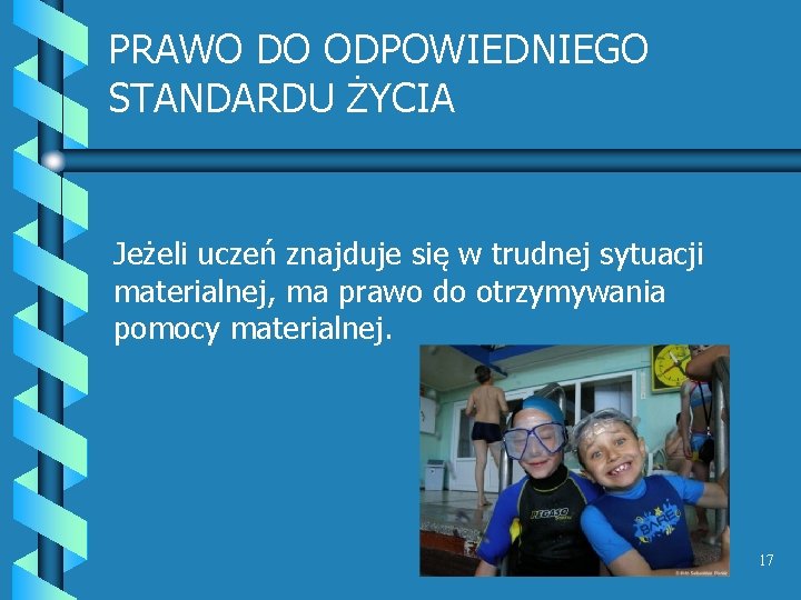 PRAWO DO ODPOWIEDNIEGO STANDARDU ŻYCIA Jeżeli uczeń znajduje się w trudnej sytuacji materialnej, ma PRAWO DO ODPOWIEDNIEGO STANDARDU ŻYCIA Jeżeli uczeń znajduje się w trudnej sytuacji materialnej, ma
