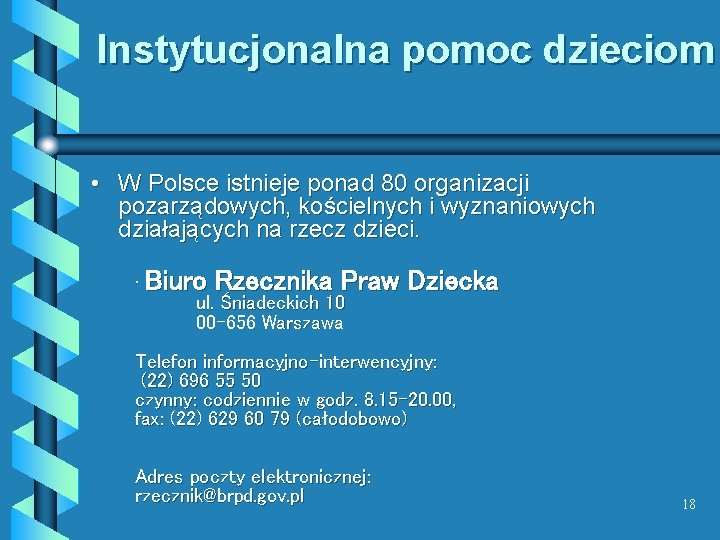 Instytucjonalna pomoc dzieciom • W Polsce istnieje ponad 80 organizacji pozarządowych, kościelnych i wyznaniowych Instytucjonalna pomoc dzieciom • W Polsce istnieje ponad 80 organizacji pozarządowych, kościelnych i wyznaniowych