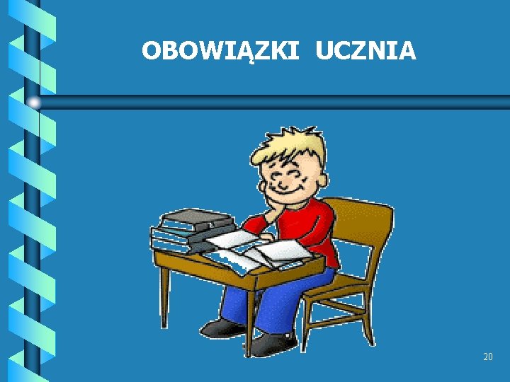 OBOWIĄZKI UCZNIA 20 OBOWIĄZKI UCZNIA 20