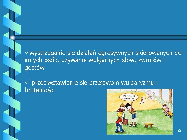 üwystrzeganie się działań agresywnych skierowanych do innych osób, używanie wulgarnych słów, zwrotów i gestów üwystrzeganie się działań agresywnych skierowanych do innych osób, używanie wulgarnych słów, zwrotów i gestów
