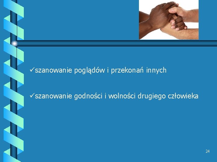 üszanowanie poglądów i przekonań innych üszanowanie godności i wolności drugiego człowieka 24 üszanowanie poglądów i przekonań innych üszanowanie godności i wolności drugiego człowieka 24