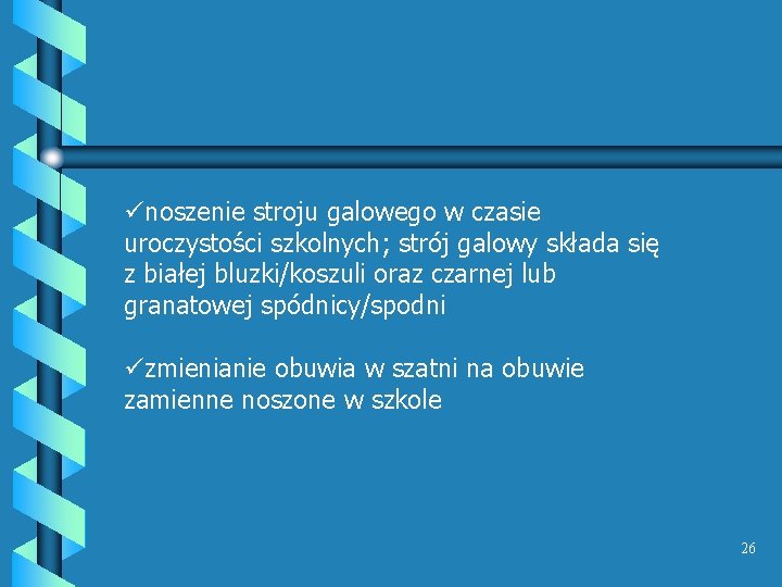 ünoszenie stroju galowego w czasie uroczystości szkolnych; strój galowy składa się z białej bluzki/koszuli ünoszenie stroju galowego w czasie uroczystości szkolnych; strój galowy składa się z białej bluzki/koszuli