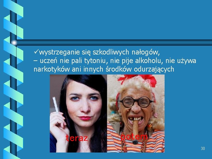 üwystrzeganie się szkodliwych nałogów, – uczeń nie pali tytoniu, nie pije alkoholu, nie używa üwystrzeganie się szkodliwych nałogów, – uczeń nie pali tytoniu, nie pije alkoholu, nie używa