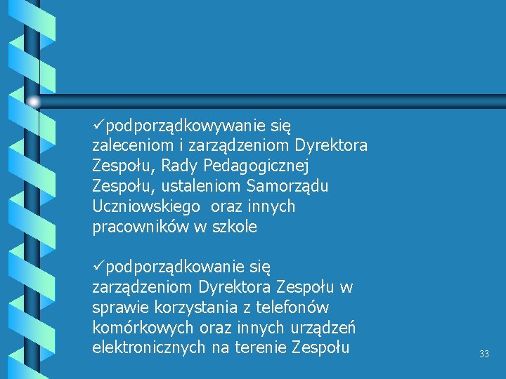 üpodporządkowywanie się zaleceniom i zarządzeniom Dyrektora Zespołu, Rady Pedagogicznej Zespołu, ustaleniom Samorządu Uczniowskiego oraz üpodporządkowywanie się zaleceniom i zarządzeniom Dyrektora Zespołu, Rady Pedagogicznej Zespołu, ustaleniom Samorządu Uczniowskiego oraz