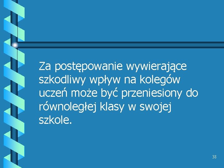 Za postępowanie wywierające szkodliwy wpływ na kolegów uczeń może być przeniesiony do równoległej klasy Za postępowanie wywierające szkodliwy wpływ na kolegów uczeń może być przeniesiony do równoległej klasy