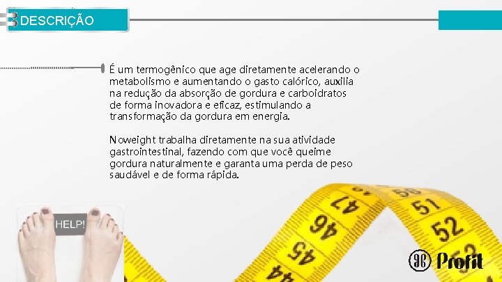 LOGO DESCRIÇÃO É um termogênico que age diretamente acelerando o metabolismo e aumentando o