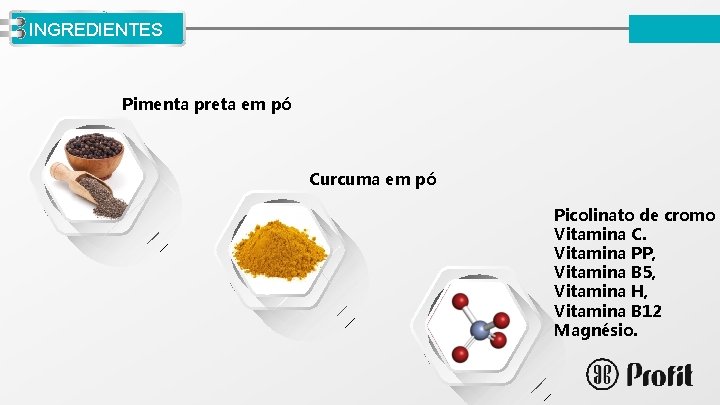 LOGO INGREDIENTES Pimenta preta em pó Curcuma em pó Picolinato de cromo Vitamina C.