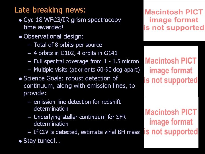 Late-breaking news: Cyc 18 WFC 3/IR grism spectrocopy time awarded! l Observational design: l