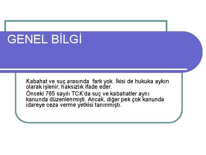 GENEL BİLGİ Kabahat ve suç arasında fark yok. İkisi de hukuka aykırı olarak işlenir,