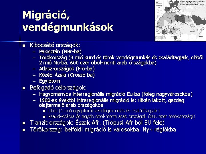 Migráció, vendégmunkások n Kibocsátó országok: n Befogadó célországok: – Pakisztán (NBr-ba) – Törökország (3