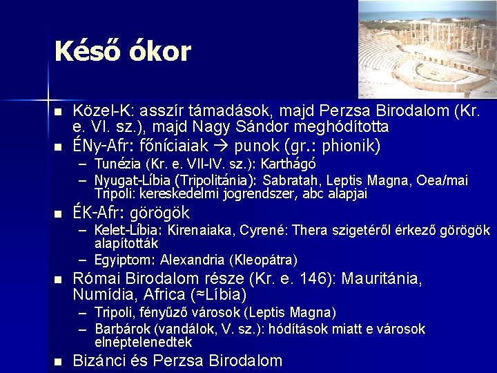 Késő ókor n n Közel-K: asszír támadások, majd Perzsa Birodalom (Kr. e. VI. sz.