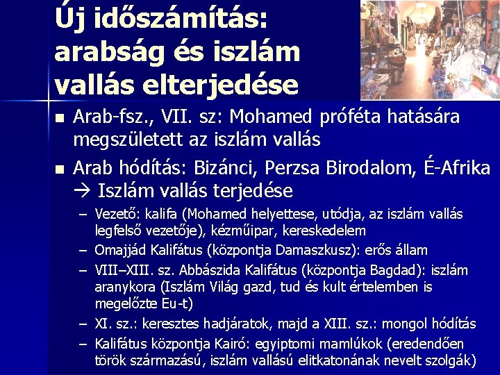 Új időszámítás: arabság és iszlám vallás elterjedése n n Arab-fsz. , VII. sz: Mohamed