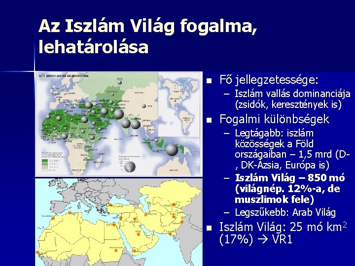 Az Iszlám Világ fogalma, lehatárolása n Fő jellegzetessége: – Iszlám vallás dominanciája (zsidók, keresztények